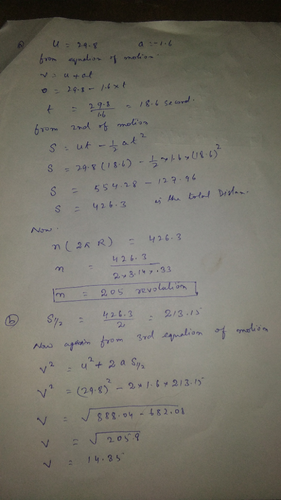 u= 29.8 from equation - utat an-lib of motion. = 29.- .6xt t = 29.8 - 18.6 second. from 2nd of motion S-ut - tat² s = 29.8 (1