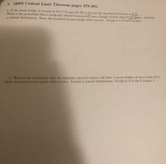 5 0063 Central Limit Theorem pages 278-285. If the mean height of women in the U.S.(ages 20-29) is 64 and the standard deviat