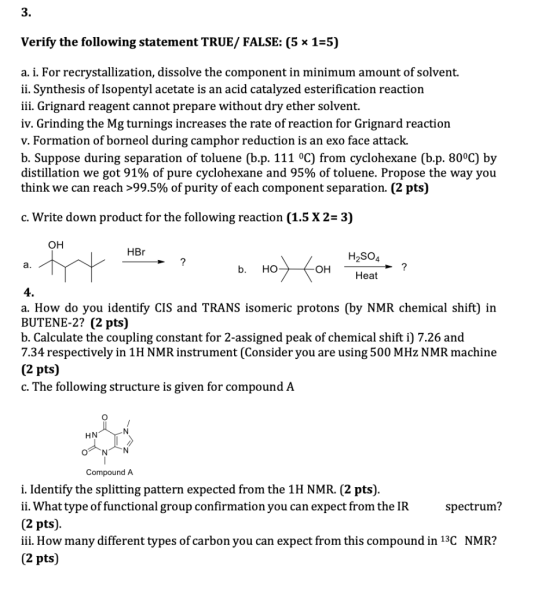 Verify the following statement TRUE/ FALSE: (5 * 155) a. i. For recrystallization, dissolve the component in minimum amount o