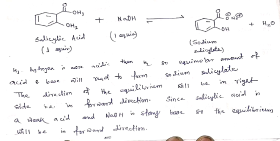 IL ON T one + NaOH - Ioh + H2O + salicylic Acid (lequive) (1 equiv) (Sodium salicylate) Hi hydrogen is more acidic than he .