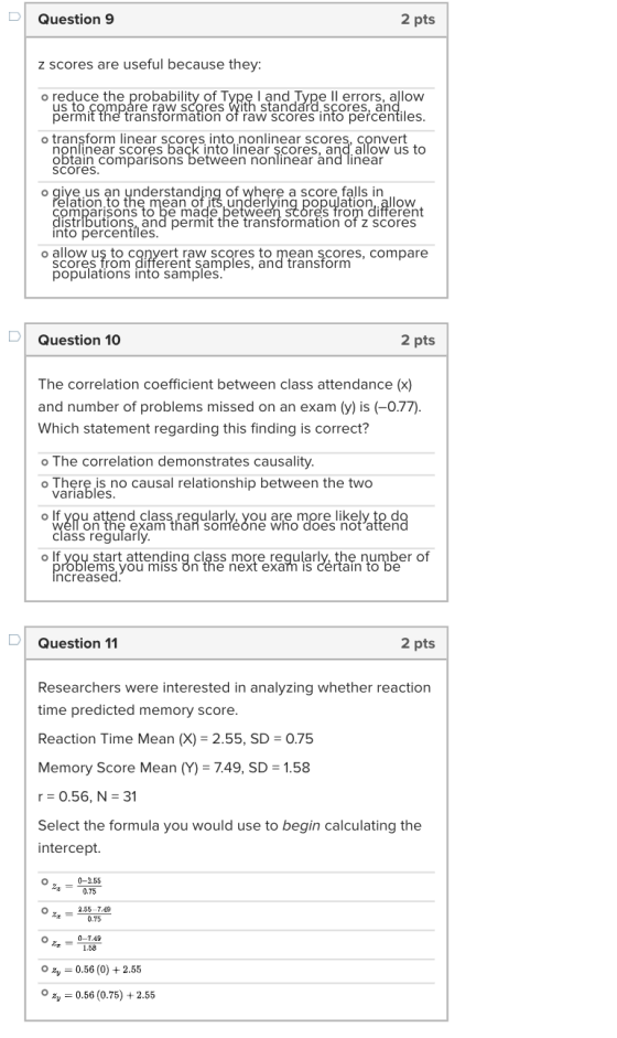 Question 9 2 pts z scores are useful because they: o reduce the probability of Type I and Type Il errors, allow permit the tr