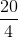 \frac{20}{4}