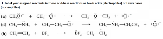 1. Label your assigned reactants in these acid-base reactions as Lewis acids (electrophiles) or Lewis bases (nucleophiles). (