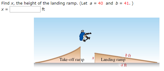 Find x, the height of the landing ramp. (Let a = 40 and b = 41.) ft X = b ft Landing ramp a ft Take-off ramp