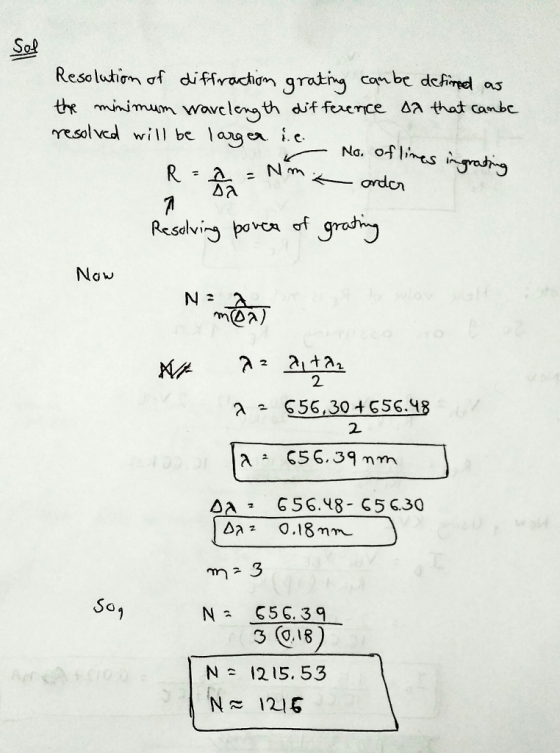 Reslution of di firodhion grai canbe dechind せ minimum wave length diffe ence dA that canbe resolved will be laugen Le-Na, o fintsJodhy dlVi Naw MA 21t21 2 2 Δλ- 656.48-656.30 Aa 0.18mm S01 3 Q.18) N= 1215.53 N1215