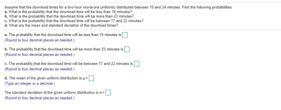 Assume that the download times for a two-hour movie are uniformly distributed between 15 and 24 minutes. Find the following p