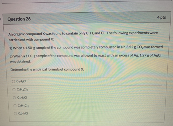 Question 26 4 pts An organic compound X was found to contain only C, H, and Cl. The following experiments were carried out wi