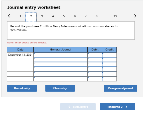 Journal entry worksheet < 1 2 3 4 5 6 7 8 ..... 13 > Record the purchase 2 million Ferry Intercommunications common shares fo
