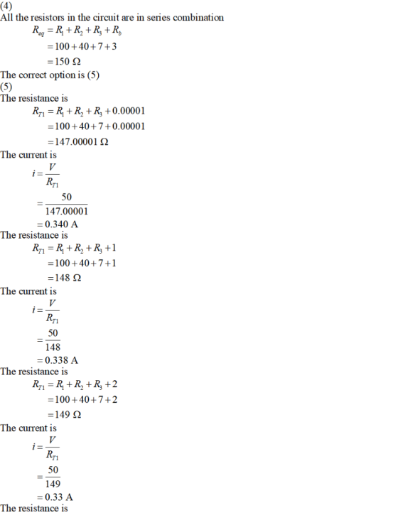 (4) All the resistors in the circuit are in series combination = 100 +40+7+3 150 The correct option is (5) (5) The resistance