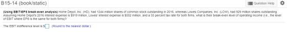 B15-14 (book/static) Question Help (Using EBIT-EPS break-even analysis) Home Depot, Inc. (HD), had 1244 million shares of com