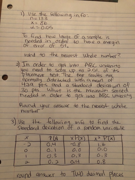 1) use the following info: n=133 X=86 -0.05 To find how large of a sample is needed in order to have a margin of error of 51.