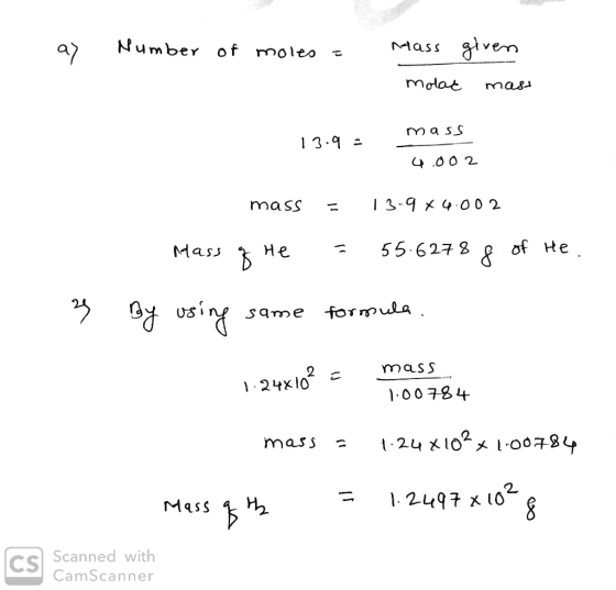 al Number of moles = given mass molac mass mass 13.9 - 4.002 mass = 13.9 x 4.002 Mass of He = 55.6278 8 of He. 3 By using sam