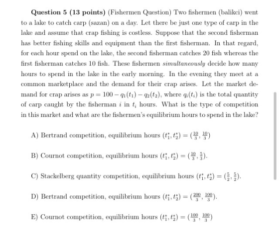 Question 5 (13 points) (Fishermen Question) Two fishermen (balikci) went to a lake to catch carp (sazan) on a day. Let there