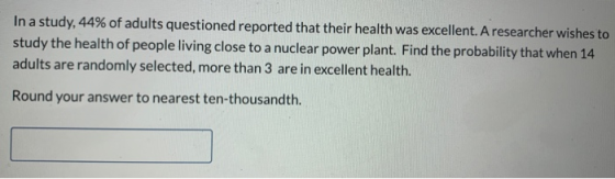 In a study, 44% of adults questioned reported that their health was excellent. A researcher wishes to study the health of peo