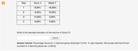 Year Stock X Stock Y 8.00% -16.00% -5.00% 12.00% 14.00% 0.00% 4 4.00% 5.00% What is the standard deviation of the returns of
