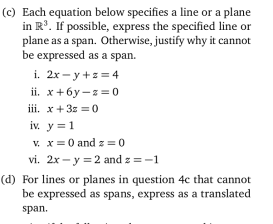 (c) Each equation below specifies a line or a plane in R3. If possible, express the specified line or plane as a span. Otherw