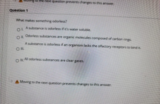 1. A substance is odorless if its water soluble. ng to the next question prevents changes to this answer. Question 1 What ma
