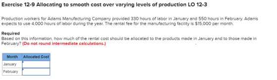 Exercise 12-9 Allocating to smooth cost over varying levels of production LO 12-3 Production workers for Adams Manufacturing