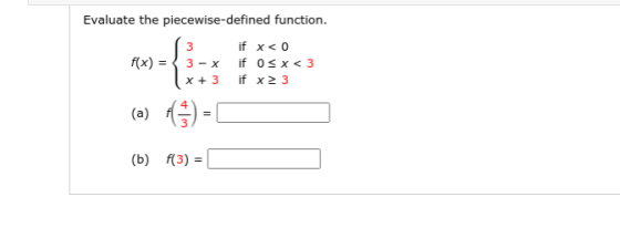 Evaluate the piecewise-defined function. if x < 0 f(x) = { 3-X if os x<3 if x2 3 3 x + 3 (a) () (b) f(3) =