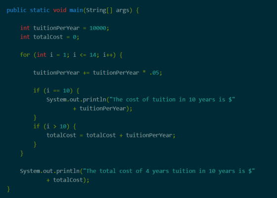 public static void main(String[] args) { 10000; int tuitionPerYear int totalcost 0; for (int i = 1; i <= 14; i++) { tuitionPe