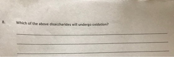 8 Which of the above disaccharides will undergo oxidation?