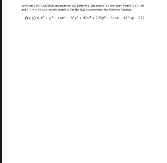 Construct a MATLAB/EXCEL program that will perform a grid search on the region from 0< x<10 and 0y 10. Use this grid search