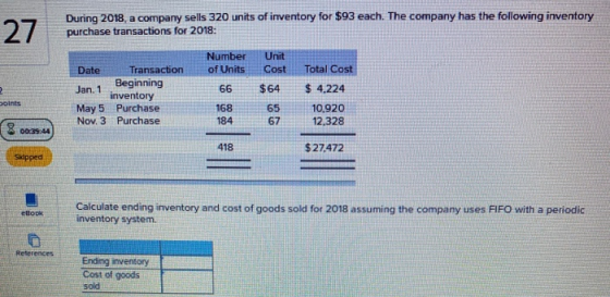27 During 2018, a company sells 320 units of inventory for $93 each. The company has the following inventory purchase transac