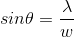 sin\theta= \frac{\lambda}{w}