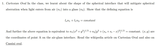 1. Cartesian Oval In the class, we learnt about the shape of the spherical interface that will mitigate spherical aberration