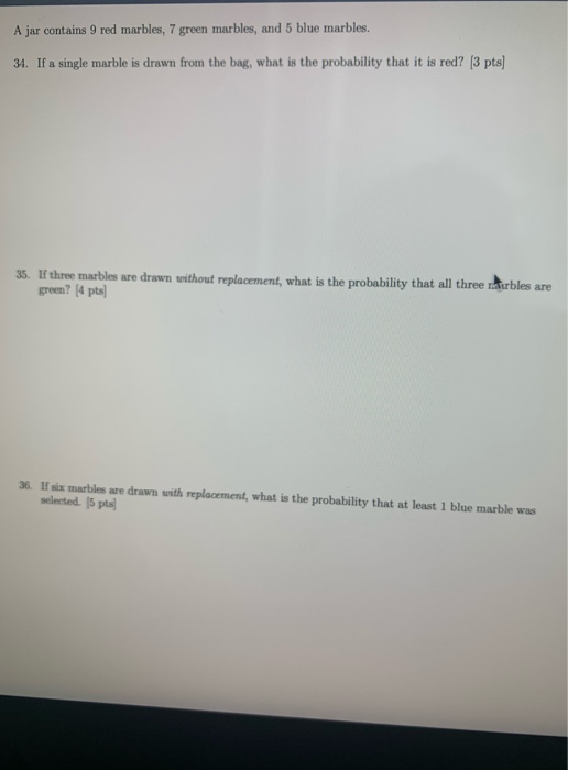 A jar contains 9 red marbles, 7 green marbles, and 5 blue marbles. 34. If a single marble is drawn from the bag, what is the