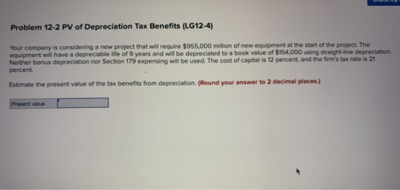 Problem 12-2 PV of Depreciation Tax Benefits (LG12-4) Your company is considering a new project that will require $955,000 mi
