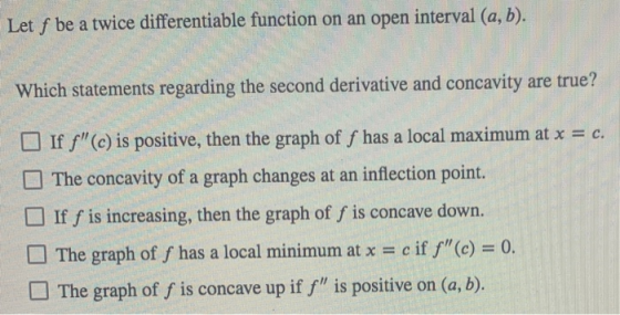 Let f be a twice differentiable function on an open interval (a, b). Which statements regarding the second derivative and con