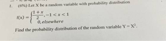 - ACUJU 1. (6%) Let X be a random variable with probability distribution (1+x **,-1<x< 1 0, elsewhere Find the probability di