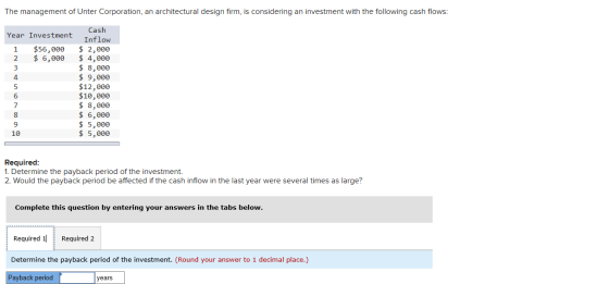 The management of Unter Corporation, an architectural design firm, is considering an investment with the following cash flows