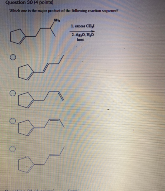 Question 30 (4 points) Which one is the major product of the following reaction sequence? NH 1. excess CHI 2. Ag,0,H0 haat a