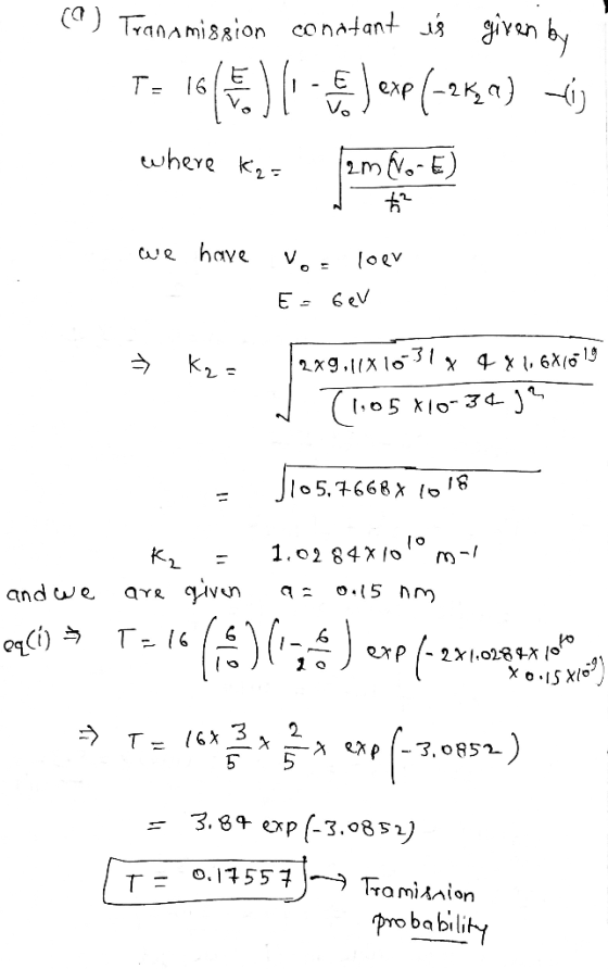 (9) Transmission constant is given by T: 1668.) 1 S exp(-250) tij where Kat 206+ E) W 2 we have vor loer E = GeV = K = - 249,