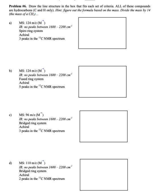 Problem #6. Draw the line structure in the box that fits each set of criteria. ALL of these compounds are hydrocarbons (C and