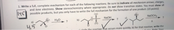 1. Write a full, complete mechanism for each of the following reactions. Be sure to indicate all mechanism arrows, charges, a