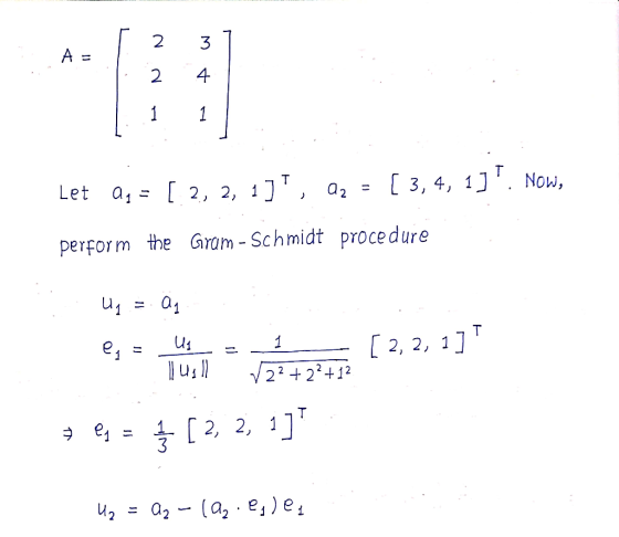 [ 1 3 A = - NN 4 4 Let Ag = [ 2, 2, 1], Q2 = [ 3, 4, 1]. Now, perform the Gram-Schmidt procedure Ug = Q4 -. [ 2, 2, 1] est