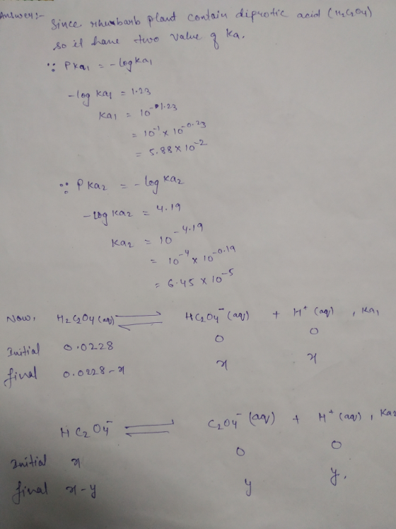 Answer! acid (H₂ GO4). since rhubarb plant contain diprotic so il have two value of ka, : pkai = -logka, -log kay = 1.23 kas