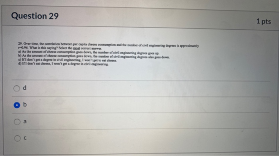 Question 29 1 pts 29. Over time, the correlation between per capita cheese c umption and the umber of civil engineering degre
