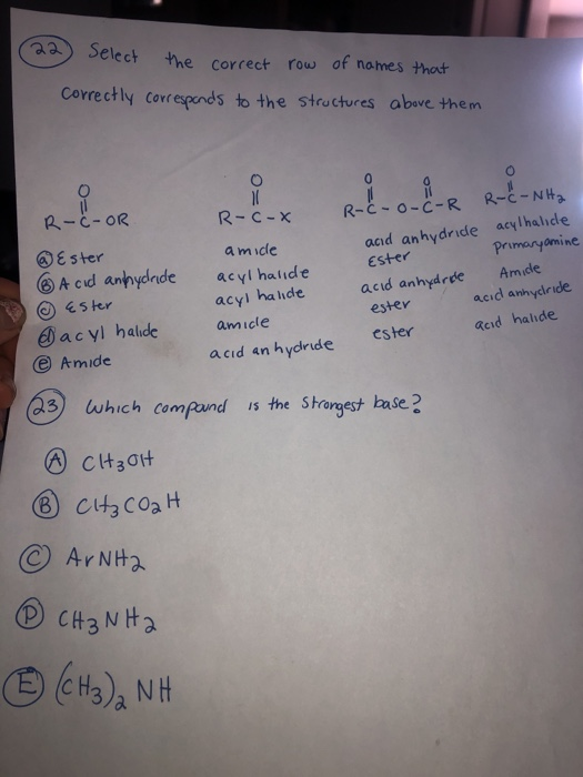 22 Select the correct row of names that correctly corresponds to the structures above them O R-C-OR O 10 R-c-X amide acyl hal