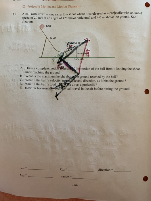 Projectile Motion and Motion Diagrams 3.2 A ball rolls down a long ramp to a shoot where it is released as a projectile with