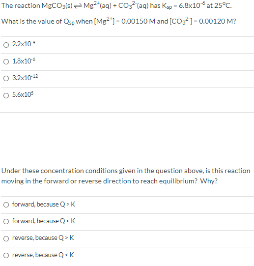 The reaction MgCO3(s) = Mg2+(aq) + C032 (aq) has Ksp = 6.8x10 at 25°C. What is the value of Osp when [Mg2+] = 0.00150 M and (