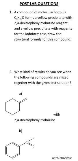POST-LAB QUESTIONS 1. A compound of molecular formula CH..0 forms a yellow precipitate with 2,4-dinitrophenylhydrazine reagen