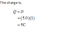 The charge is, Q = It =(5.0) (1) = 5C
