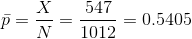 \bar p = \frac{X}{N} = \frac{ 547}{ 1012} = 0.5405