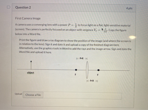 Question 2 4 pts First Camera Image A camera uses a converging lens with a power P = to focus light on a flat, light-sensitiv