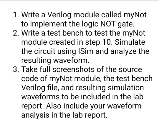 1. Write a Verilog module called myNot to implement the logic NOT gate. 2. Write a test bench to test the myNot module create