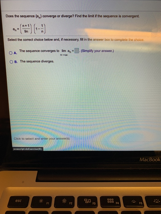 Does the sequence (an) converge or diverge? Find the limit if the sequence is convergent. an 9n Select the correct choice bel